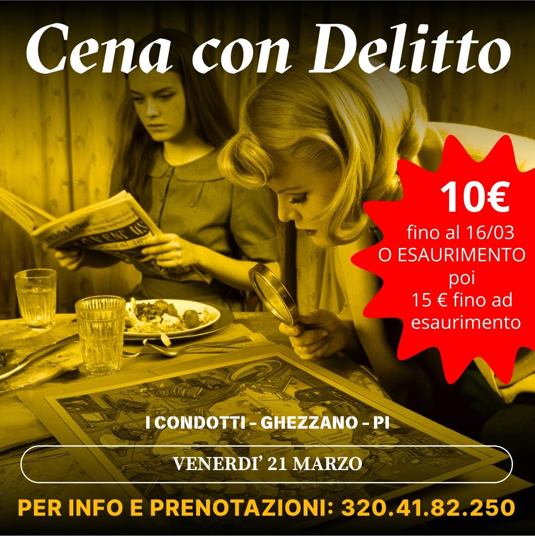 CENA CON DELITTO – I CONDOTTI - GHEZZANO - (PI)