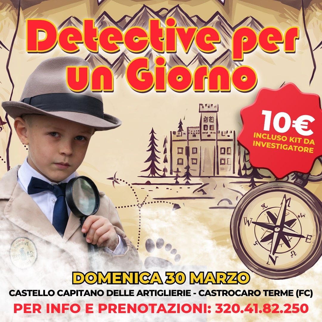 DETECTIVE PER UN GIORNO - CASTELLO CAPITANO DELLE ARTIGLIERIE - CASTROCARO TERME (FC)